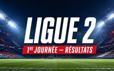 Résultats Ligue 2 le résumé de la 1re journée 2026-2027