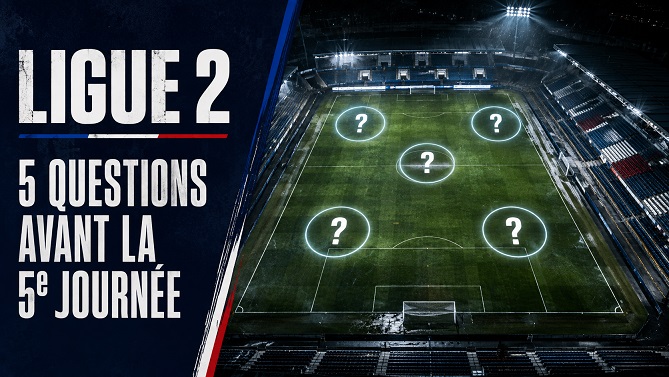 Ligue 2 avant la 5e journée - cinq grandes questions