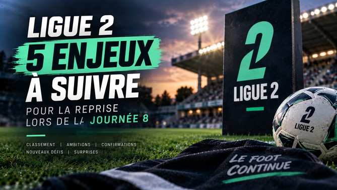 Les cinq enjeux à suivre lors de la reprise de la Ligue 2 pour la Journée 8
