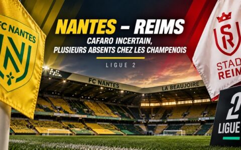 Nantes – Reims : Mathieu Cafaro incertain et plusieurs absents chez les Champenois avant la reprise de la Ligue 2